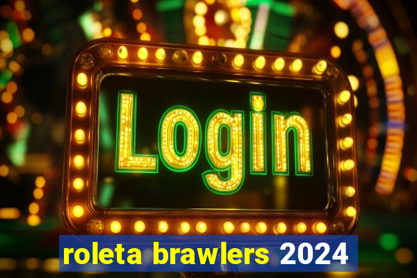 roleta brawlers 2024